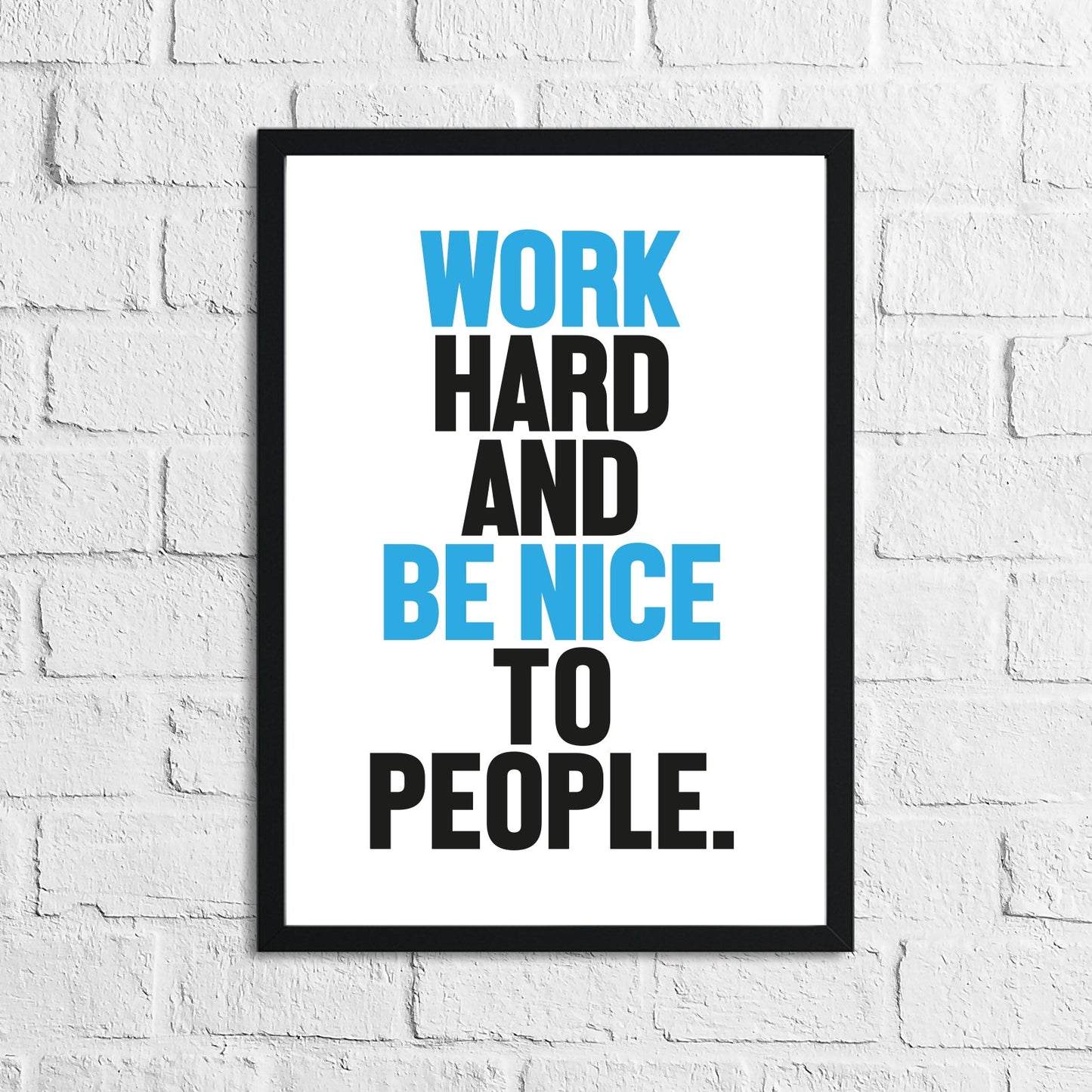 Bold Colour Work Hard And Be Nice To People Inspirational Simple Wall Home Decor Print