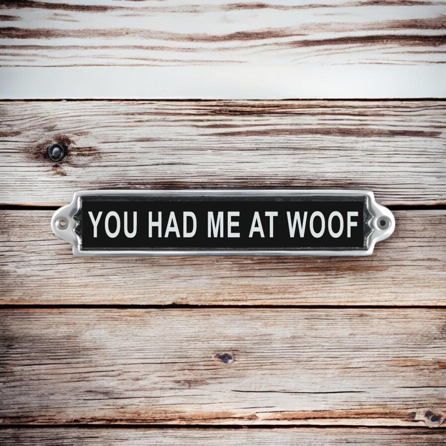 25CM ALUMINIUM YOU HAD ME AT WOOF SIGN