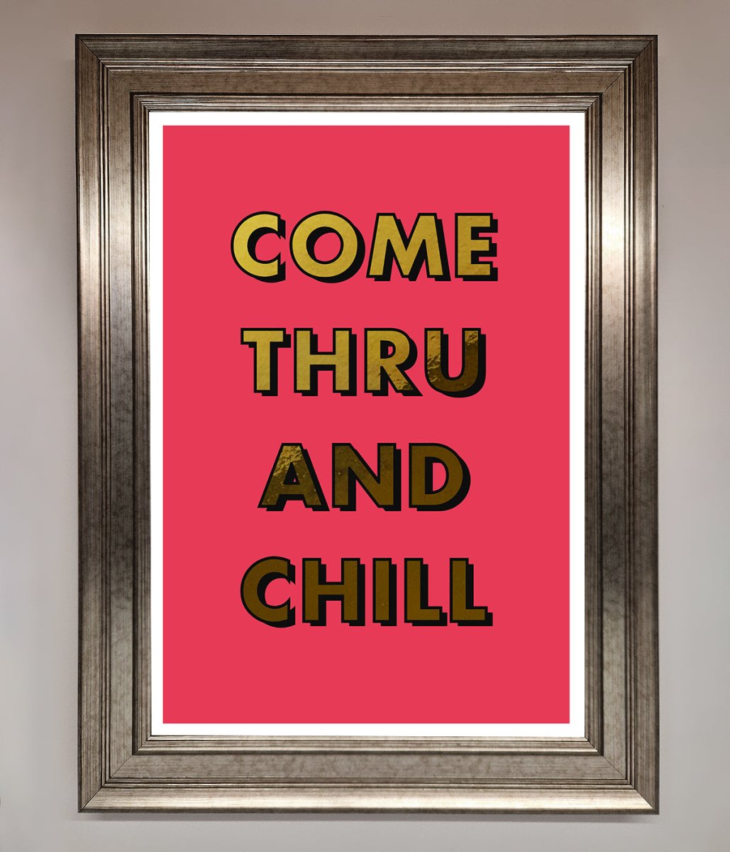 Come Thru And Chill Foil Print