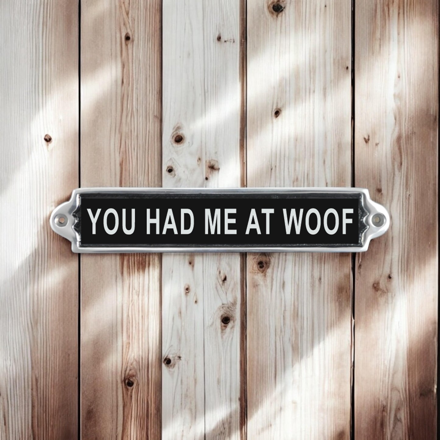 25CM ALUMINIUM YOU HAD ME AT WOOF SIGN
