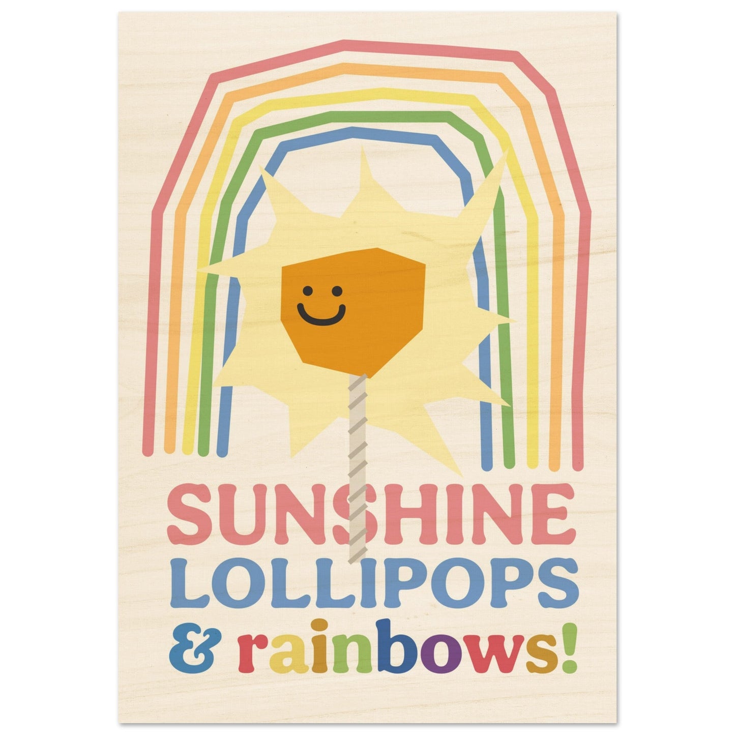 Sunshine, Lollipops & Rainbows - Wood Print