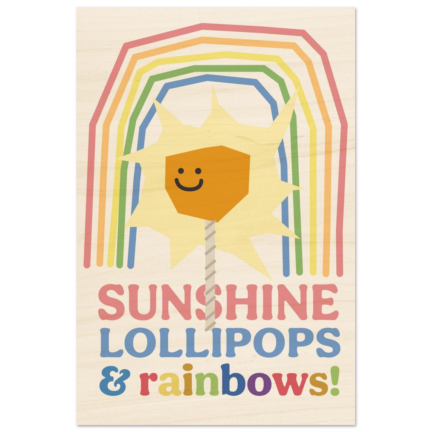 Sunshine, Lollipops & Rainbows - Wood Print