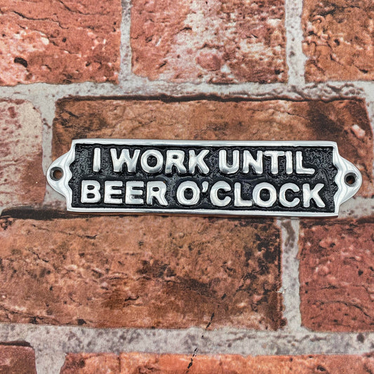 20CM ALUMINIUM I WORK UNTIL BEER SIGN