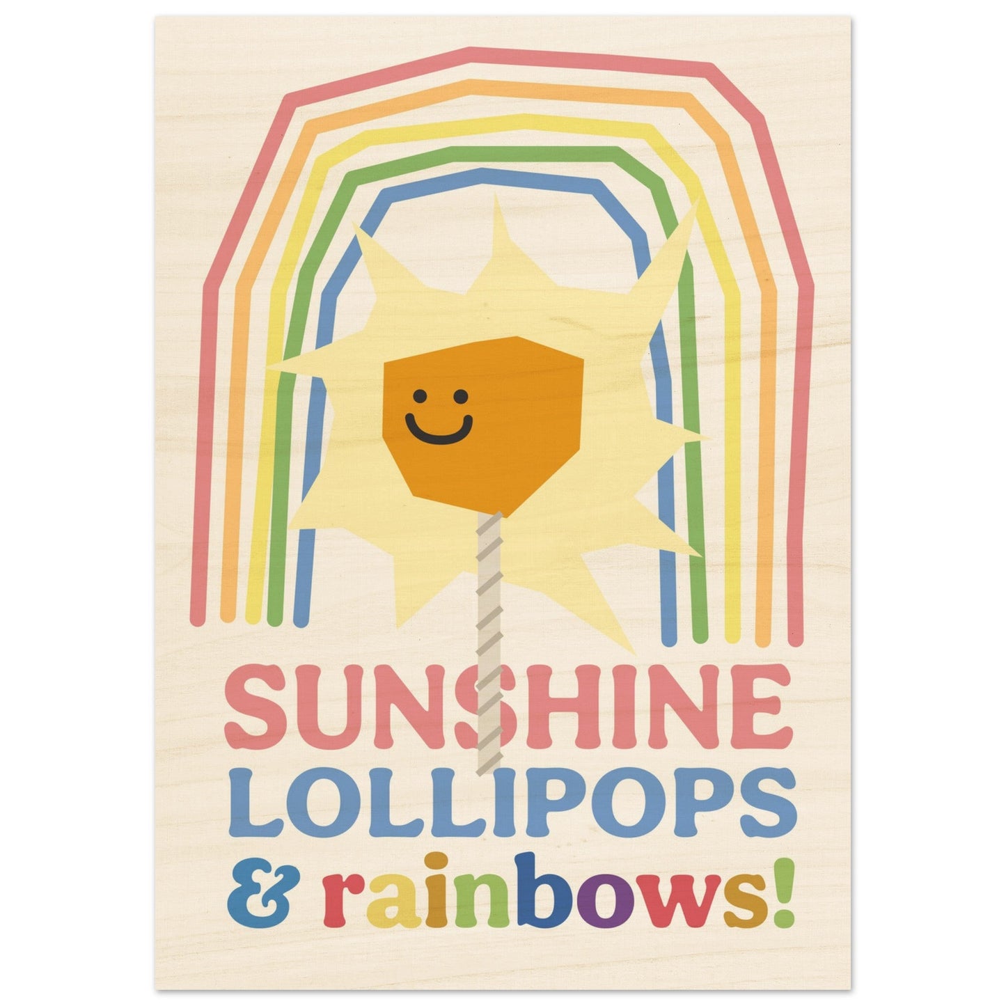 Sunshine, Lollipops & Rainbows - Wood Print