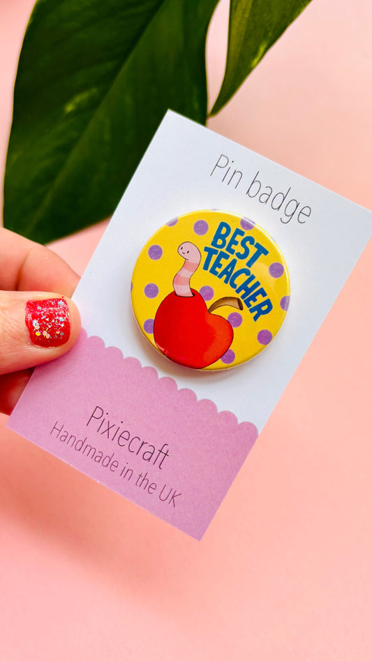 Best Teacher Gift- Handmade Pin Badge or Magnet