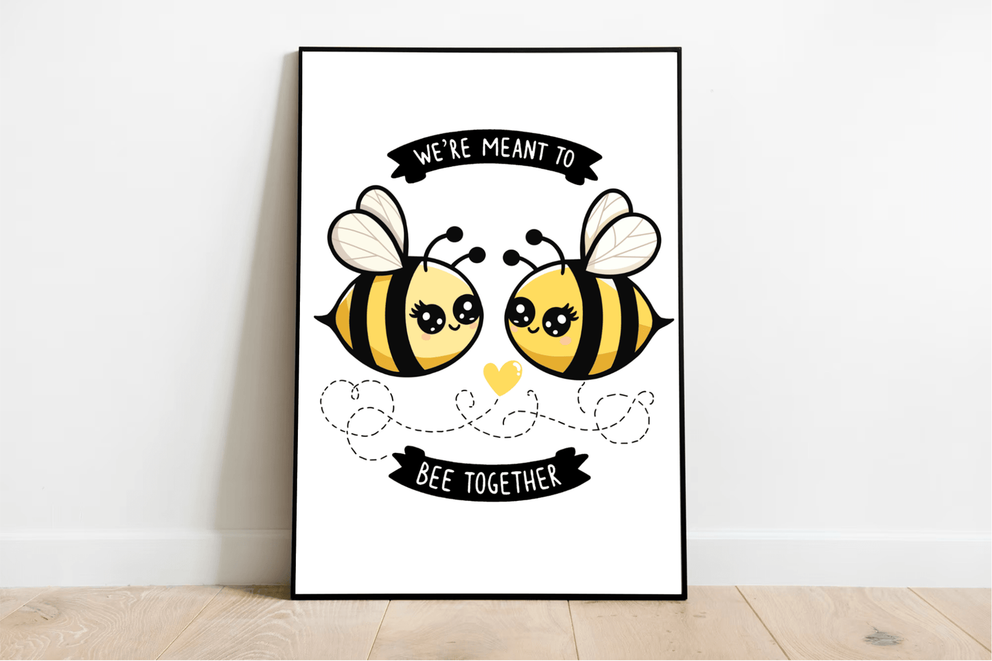 We’re Meant to Bee Together Print