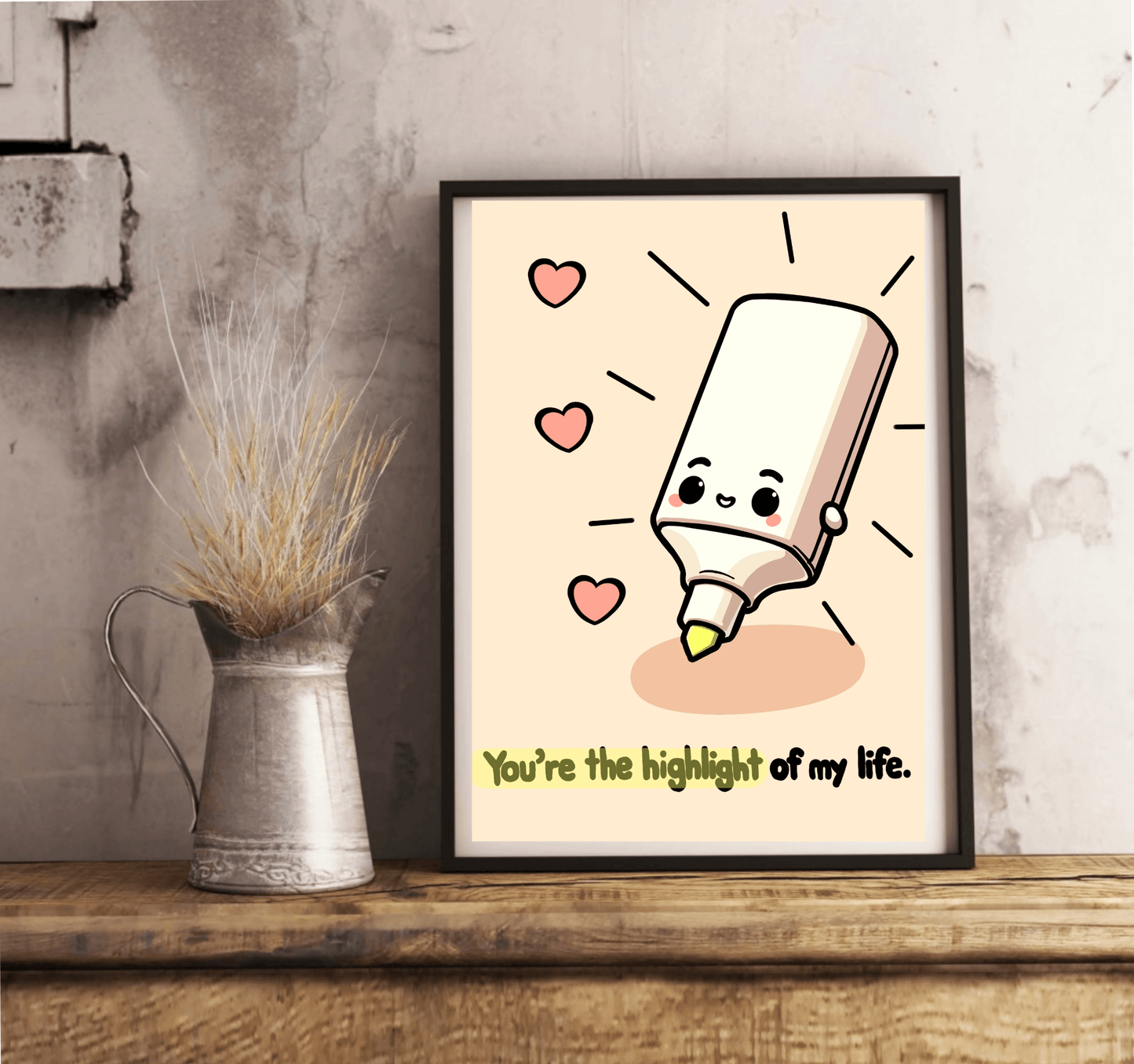 You're the Highlight of My Life Print