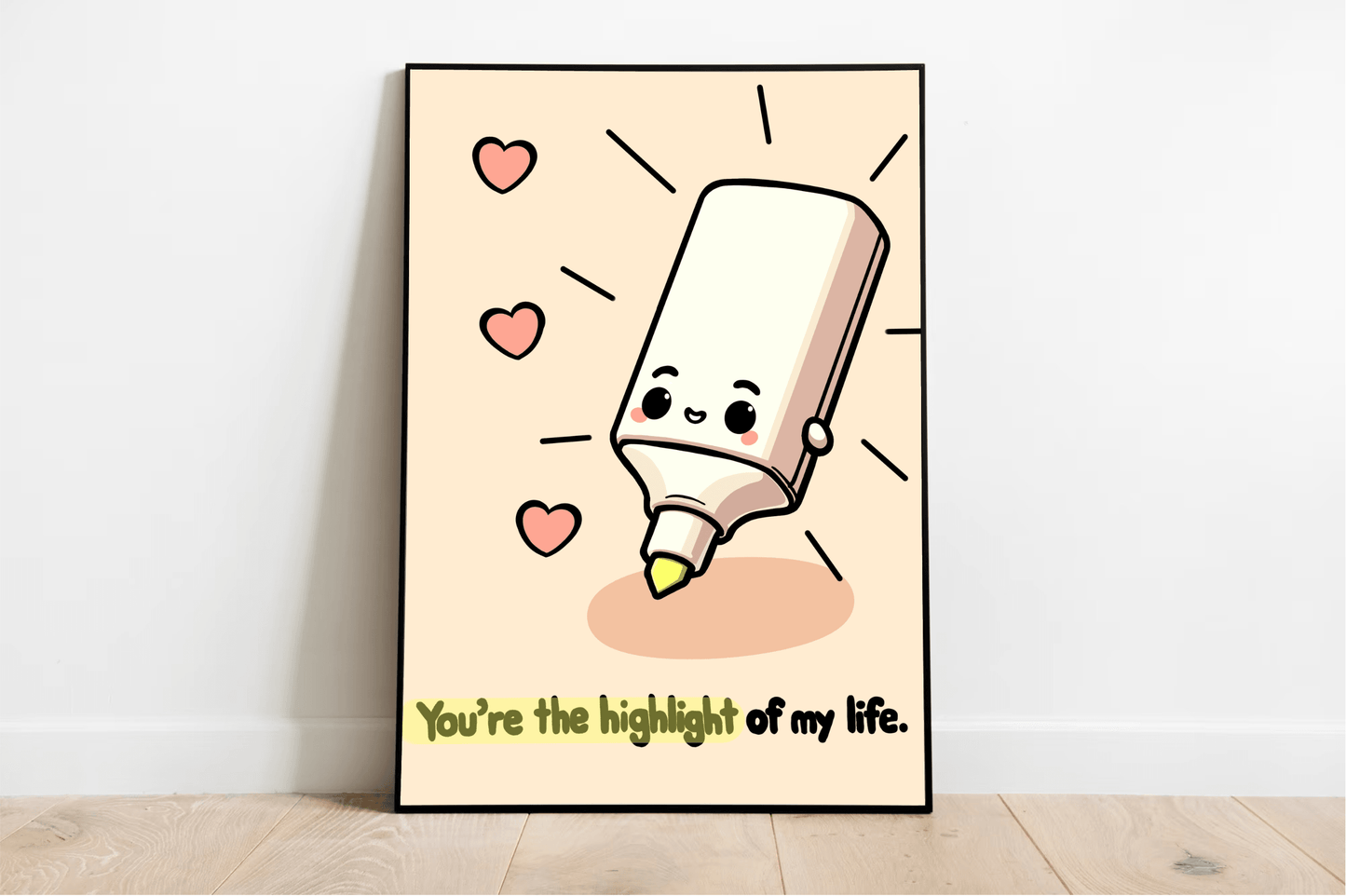 You're the Highlight of My Life Print