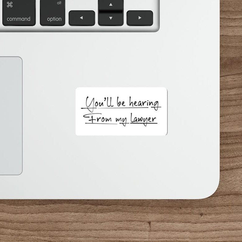 You Will Be Hearing From My Lawyer Sticker