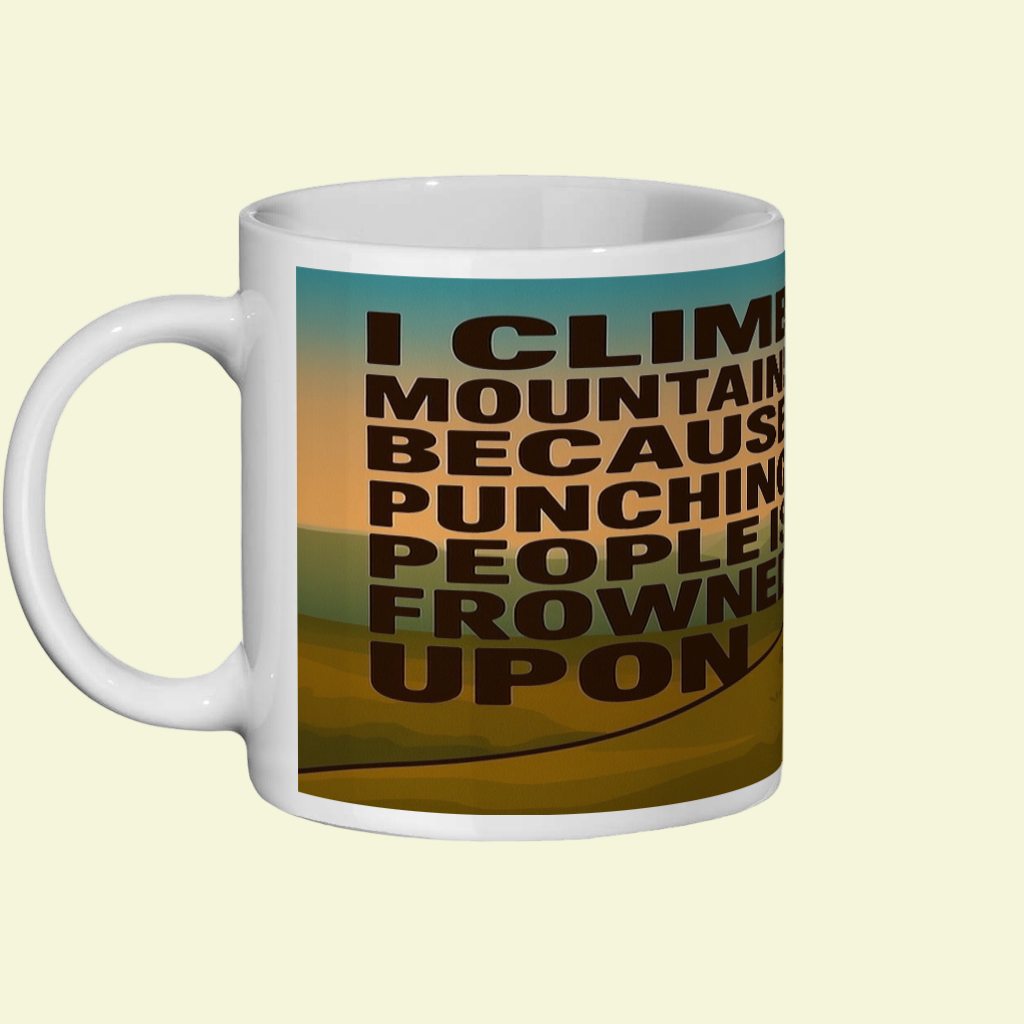 I Climb Mountains Because Punching People Is Frowned Upon – 11oz Ceramic Hiking Mug