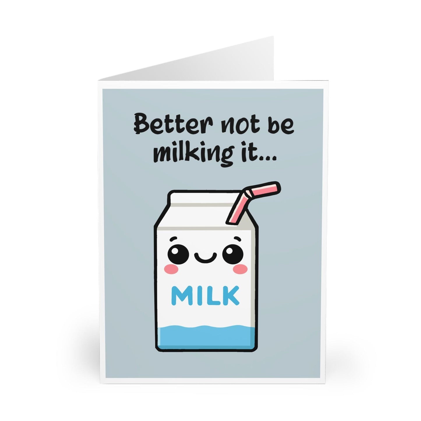 Better Not Be Milking It Funny Pun Greeting Card