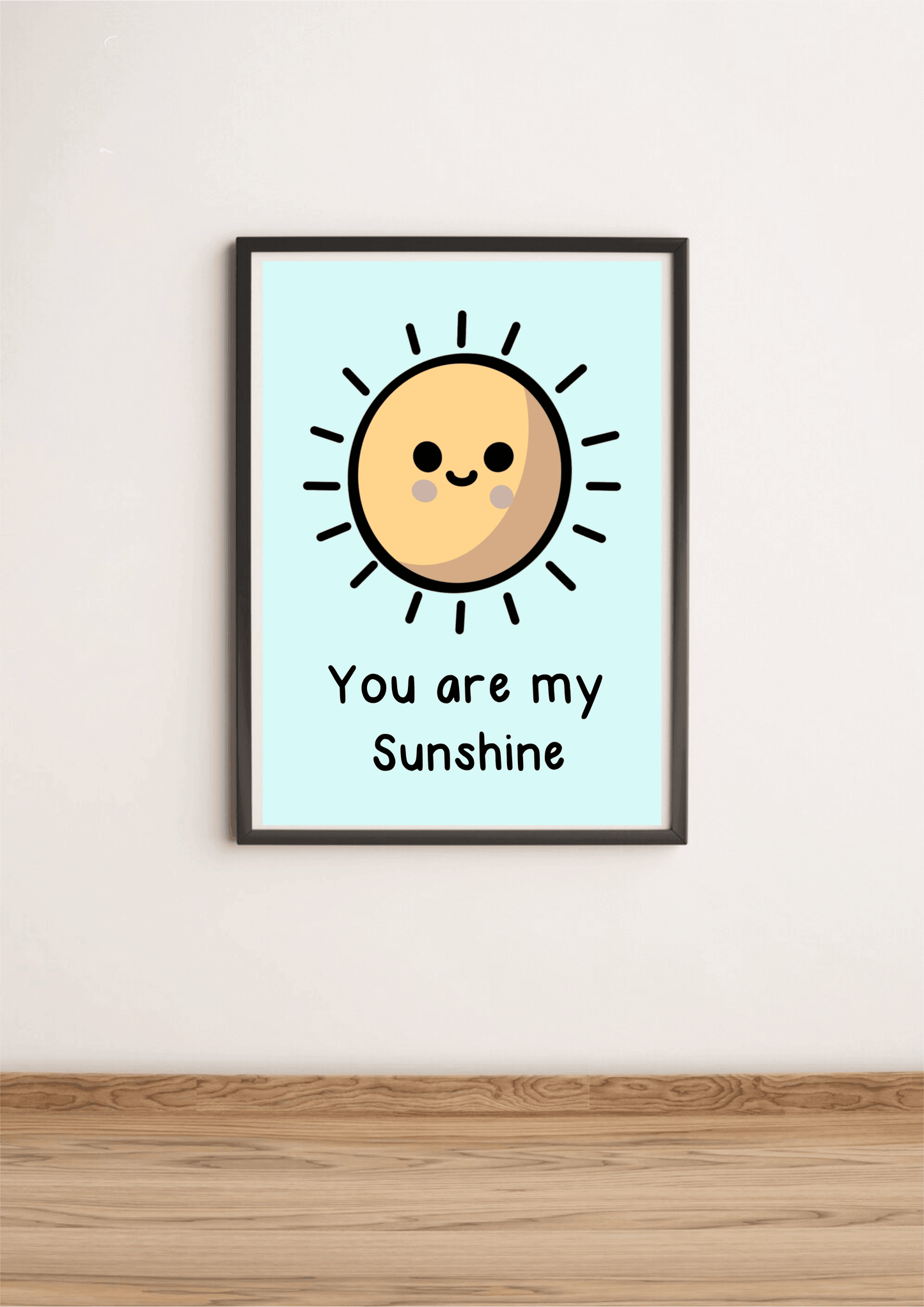 You Are My Sunshine Print
