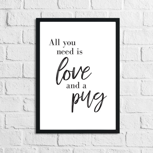 All You Need Is Love & A Pug or Any Breed Animal Wall Decor Simple Print