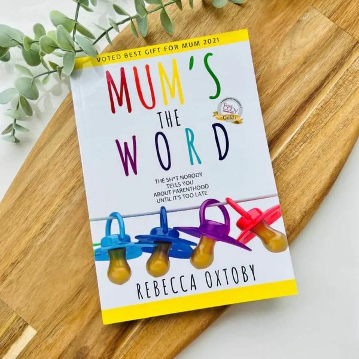 Mum's the Word: The Sh*t Nobody Tells You About Parenthood Until It's too Late