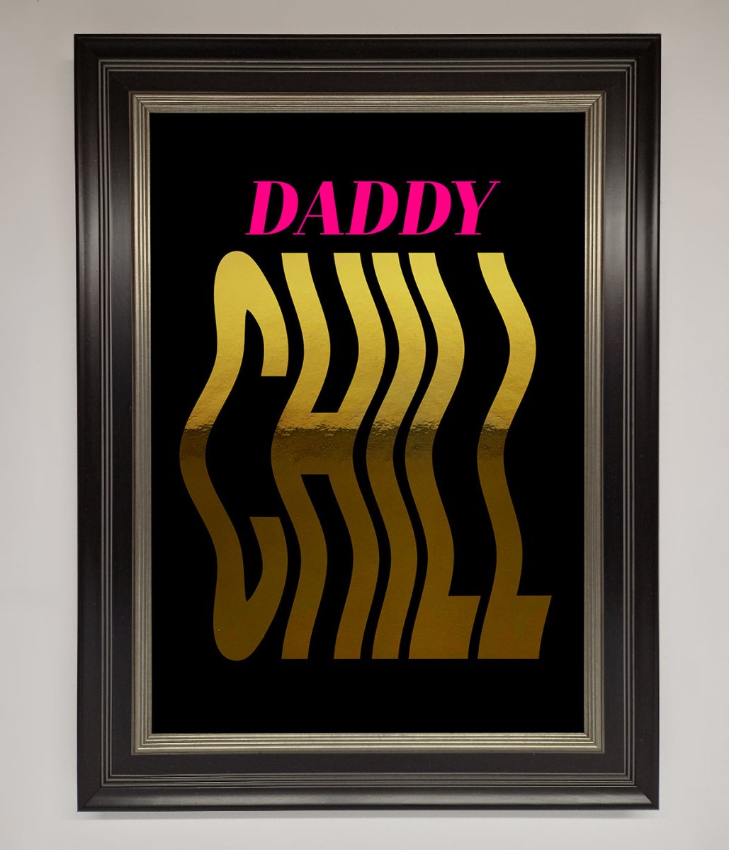 Daddy Chill Foil Print