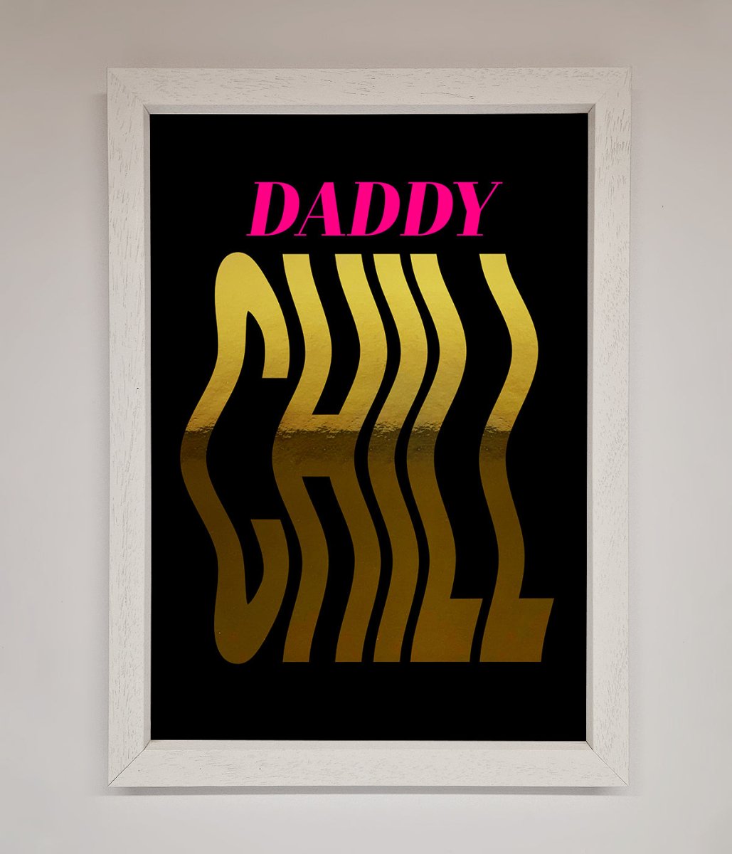 Daddy Chill Foil Print