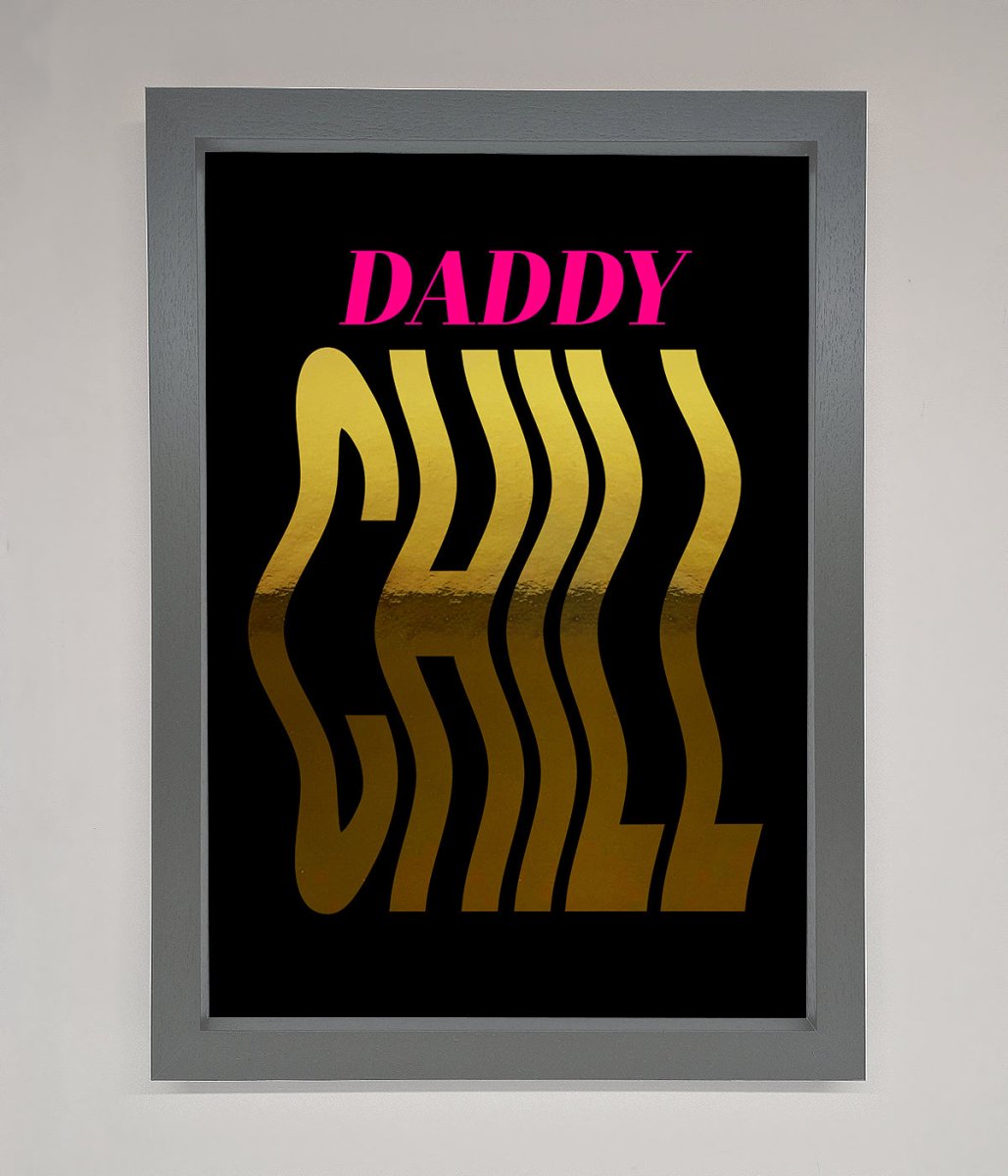 Daddy Chill Foil Print