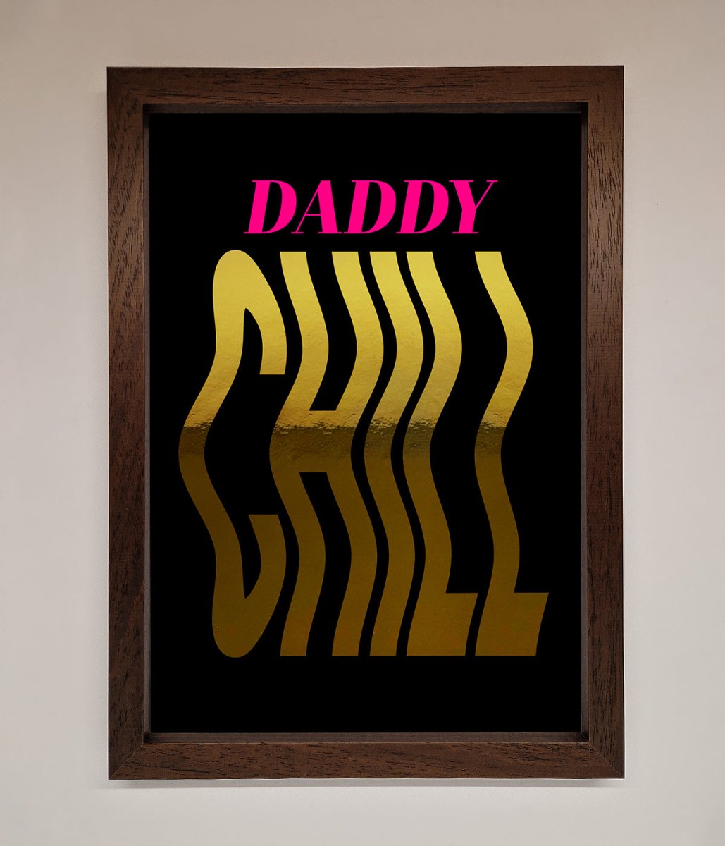 Daddy Chill Foil Print