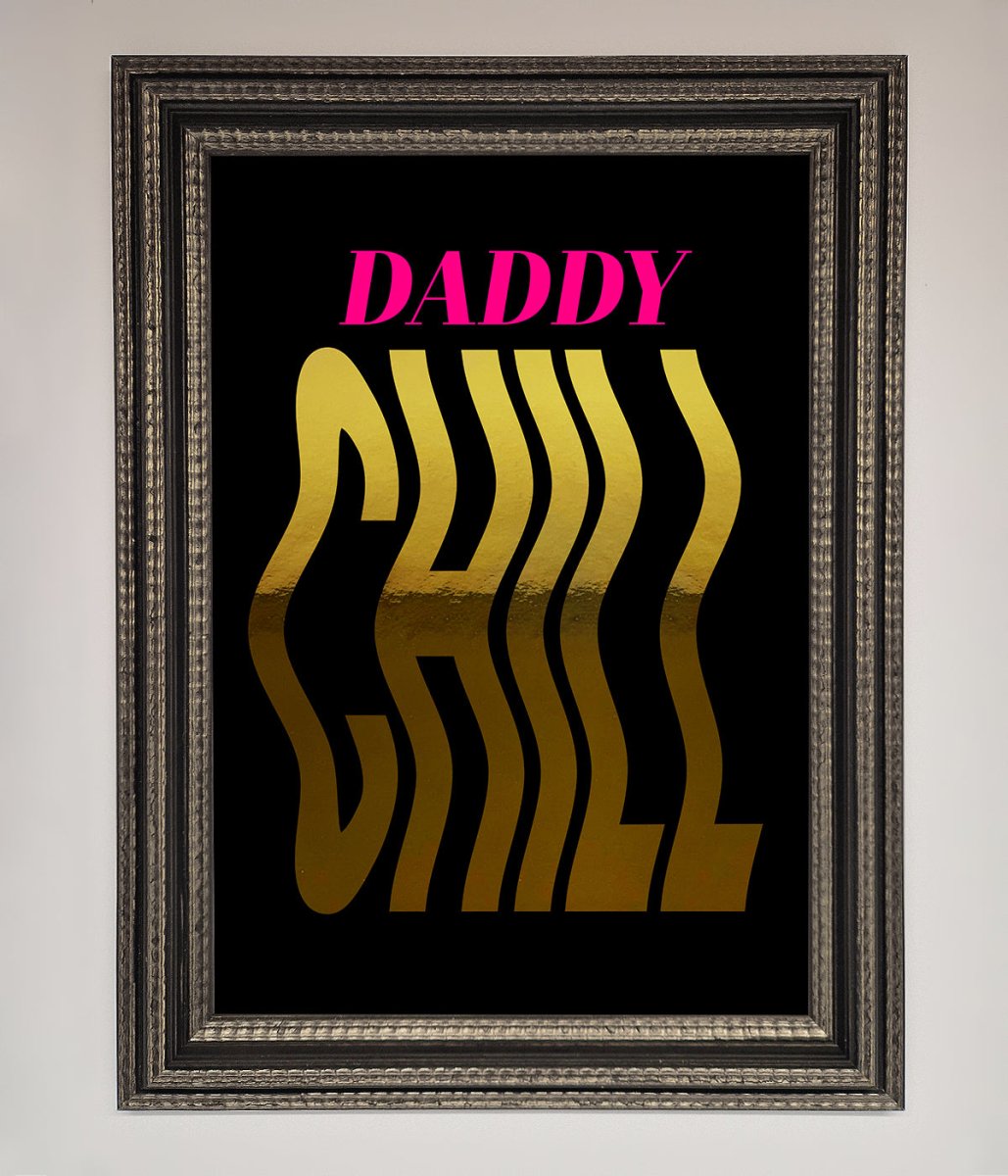 Daddy Chill Foil Print