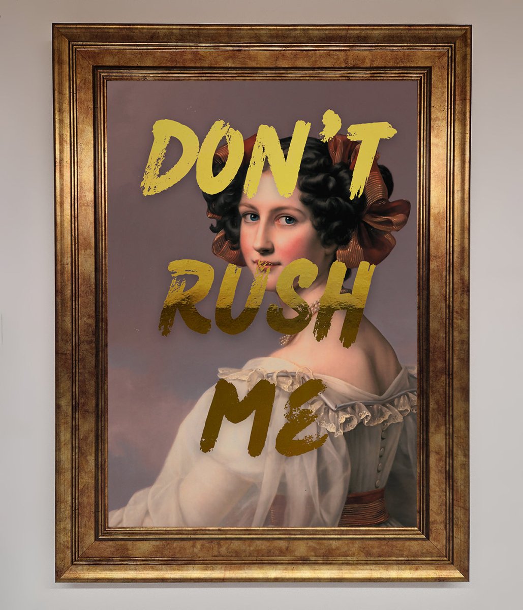 Dont Rush Me Foil Print