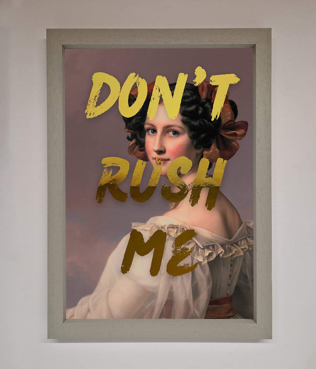 Dont Rush Me Foil Print
