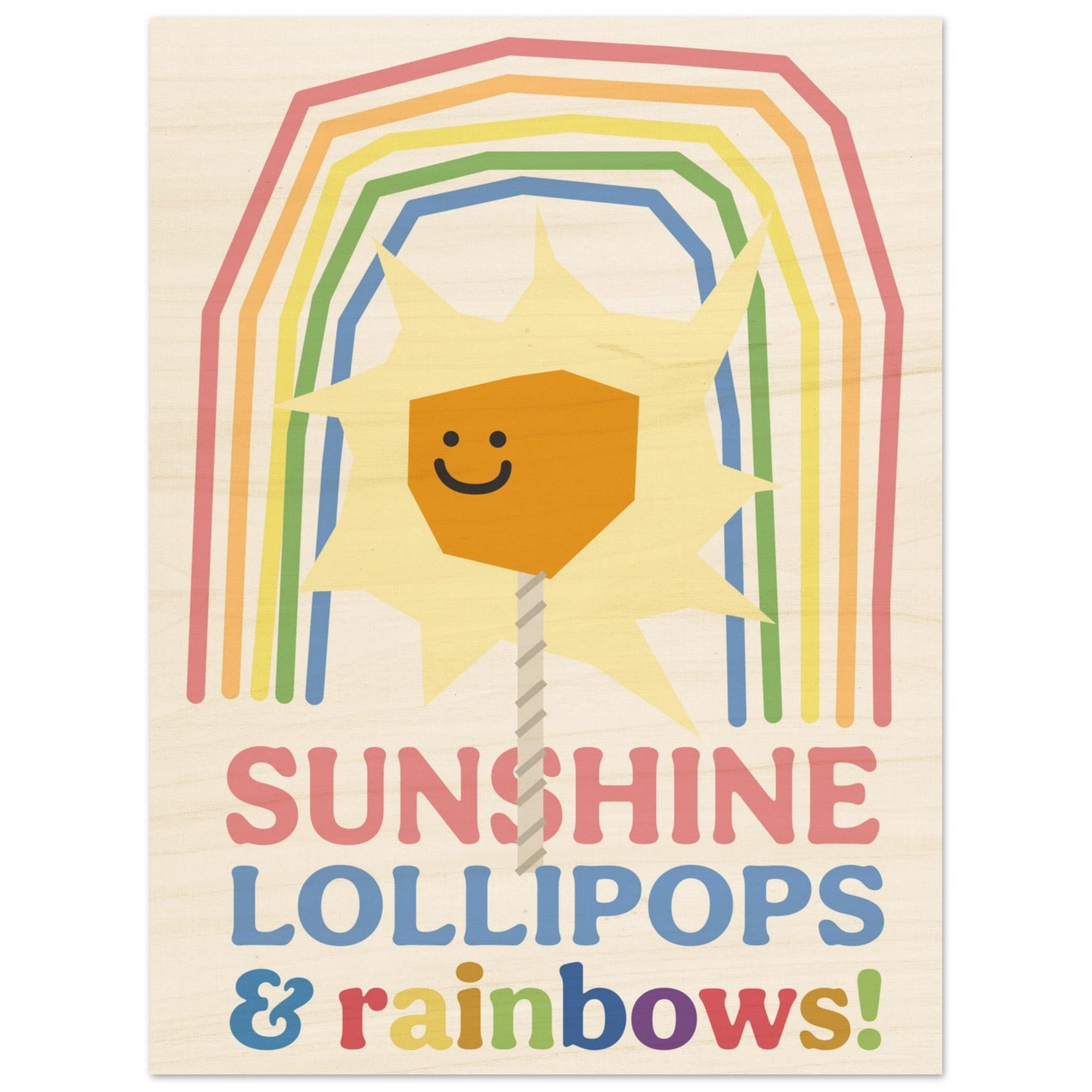 Sunshine, Lollipops & Rainbows - Wood Print