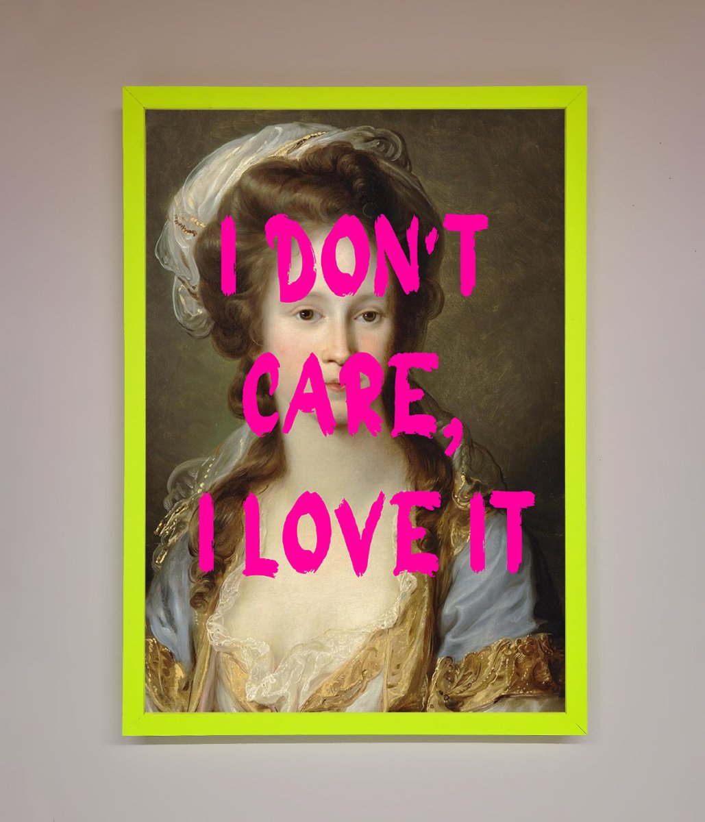 I Dont Care I Love It Framed Print
