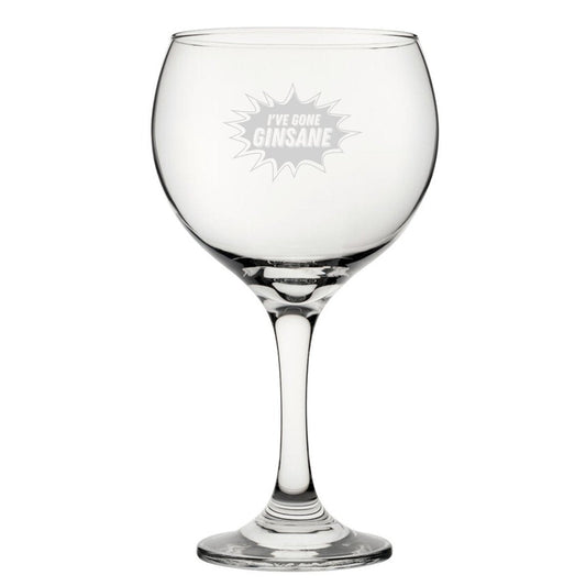 I've Gone Ginsane - Engraved Novelty Gin Balloon Cocktail Glass