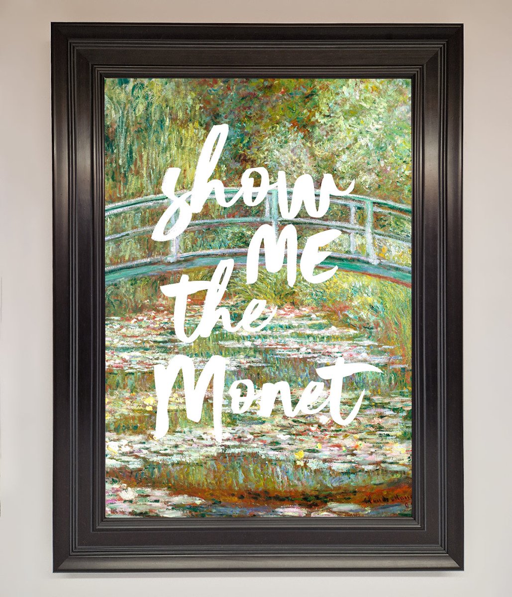 Show Me The Monet Framed Poster