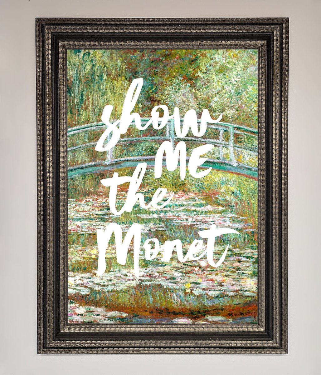 Show Me The Monet Framed Poster