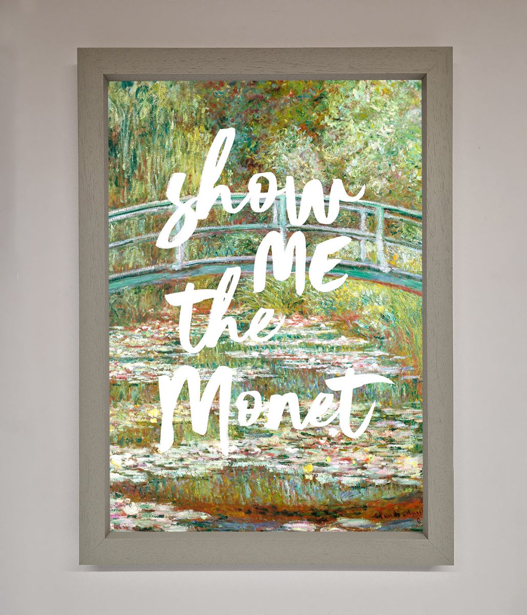 Show Me The Monet Framed Poster